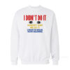I Didn't Do It Nobody Saw Me Do It Sweatshirt