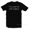 I'm A Slut For Crab Rangoon T-Shirt