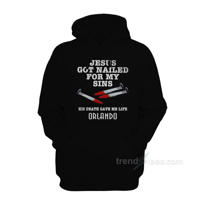 Jesus Got Nailed For My Sins Hoodie