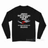 Jesus Got Nailed For My Sins Long Sleeve Shirt