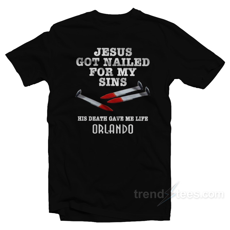 Jesus Got Nailed For My Sins T-Shirt