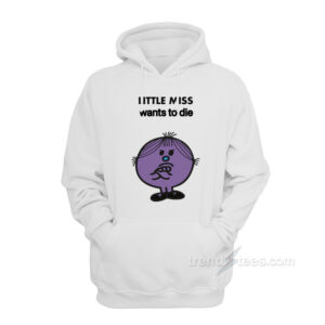 Little Miss Wants To Die Hoodie