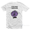 Little Miss Wants To Die T-Shirt
