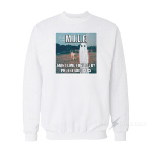 MILF Man I Love Funeral By Phoebe Bridgers Sweatshirt