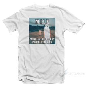 MILF Man I Love Funeral By Phoebe Bridgers T-Shirt