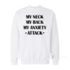My Neck My Back My Anxiety Attack Sweatshirt