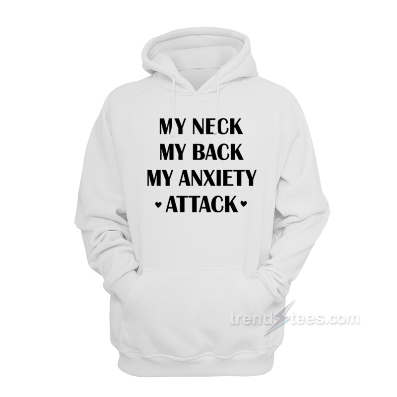 My Neck My Back My Anxiety Attack Hoodie