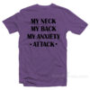 My Neck My Back My Anxiety Attack T-Shirt