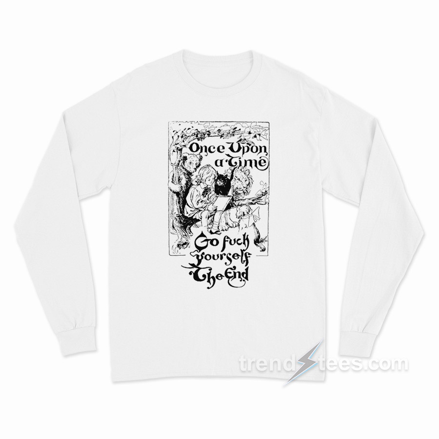 Once Upon A Time Go Fuck Yourself Long Sleeve Shirt