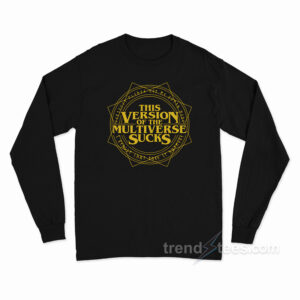 This Version Of The Multiverse Sucks Long Sleeve Shirt