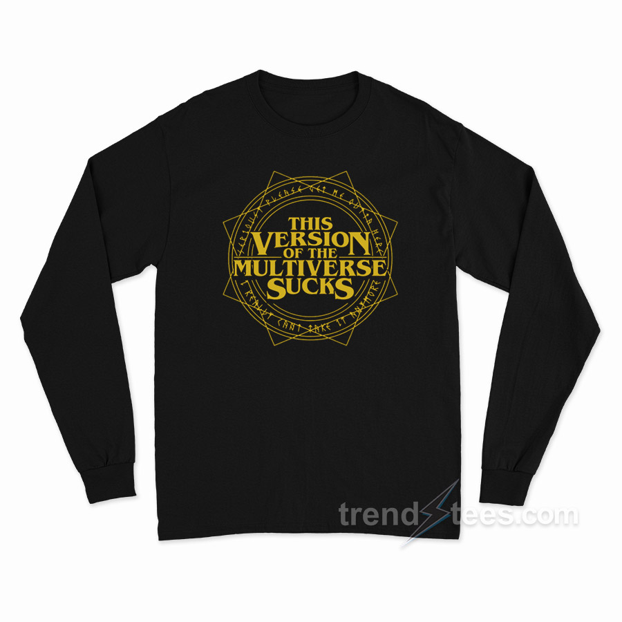 This Version Of The Multiverse Sucks Long Sleeve Shirt