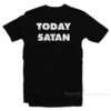 Today Satan T-Shirt