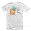 What Is Life Without A Little Risk T-Shirt