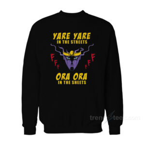 Yare Yare In The Streets Ora Ora In The Sheets Sweatshirt