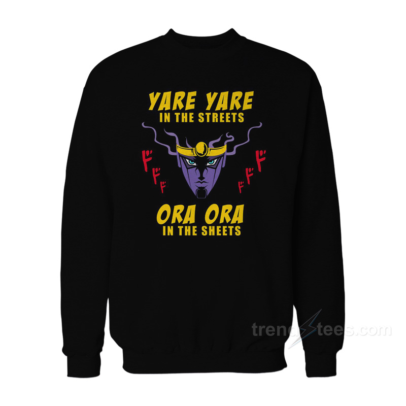 Yare Yare In The Streets Ora Ora In The Sheets Sweatshirt