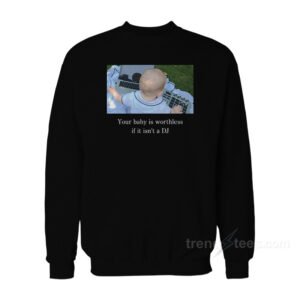 Your Baby Is Worthless if It Isn't a DJ Sweatshirt