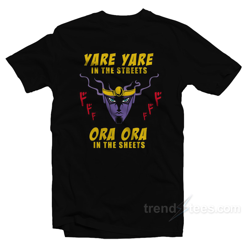 Yare Yare In The Streets Ora Ora In The Sheets T-Shirt