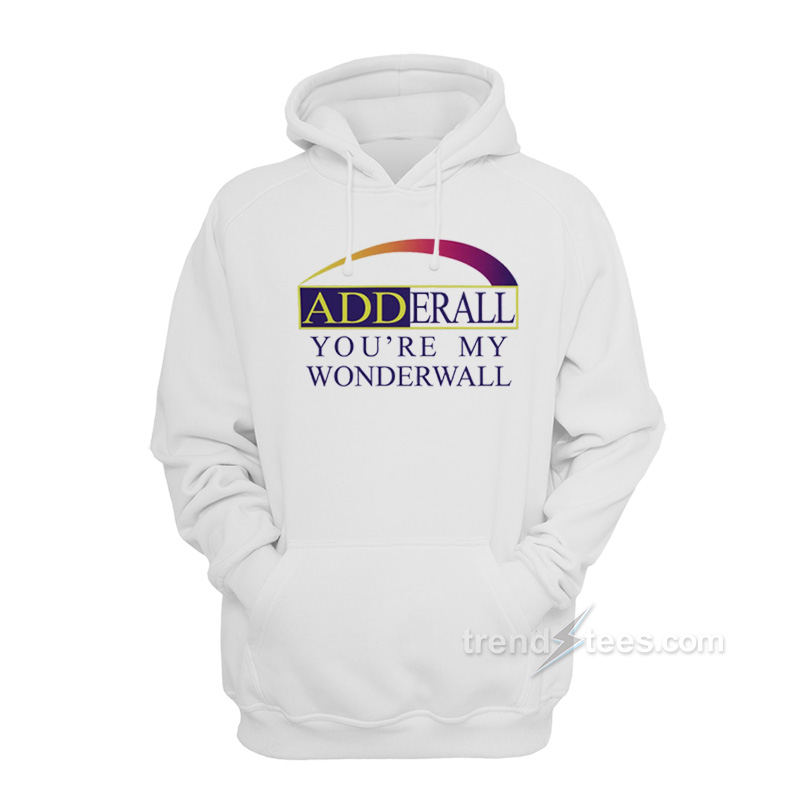 Adderall You're My Wonderwall Hoodie