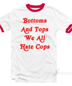 Bottoms And Tops We All Hate Cops Ringer Shirt