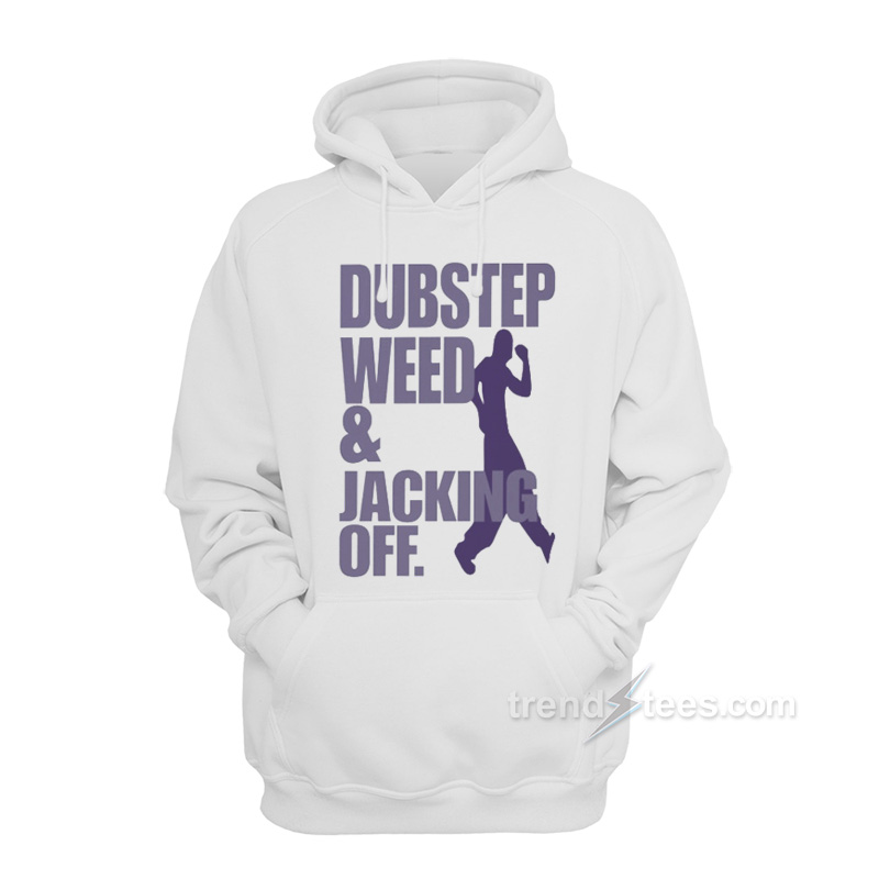 Dubstep Weed And Jacking Off Hoodie