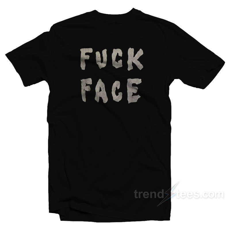 Fuck Face T-Shirt