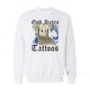 God Hates Tattoos Sweatshirt