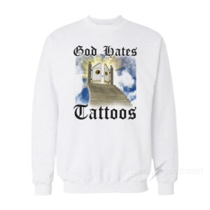 God Hates Tattoos Sweatshirt