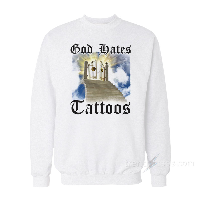 God Hates Tattoos Sweatshirt