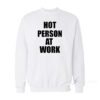 Hot Person At Work Sweatshirt