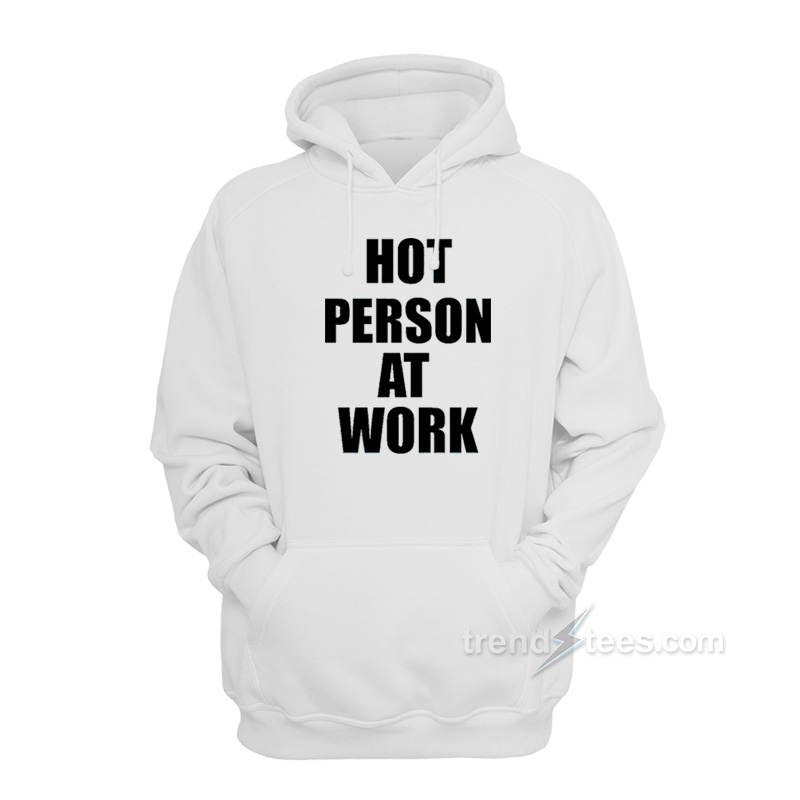 Hot Person At Work Hoodie