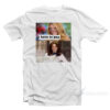 I Have To Pee Go Piss Girl T-Shirt