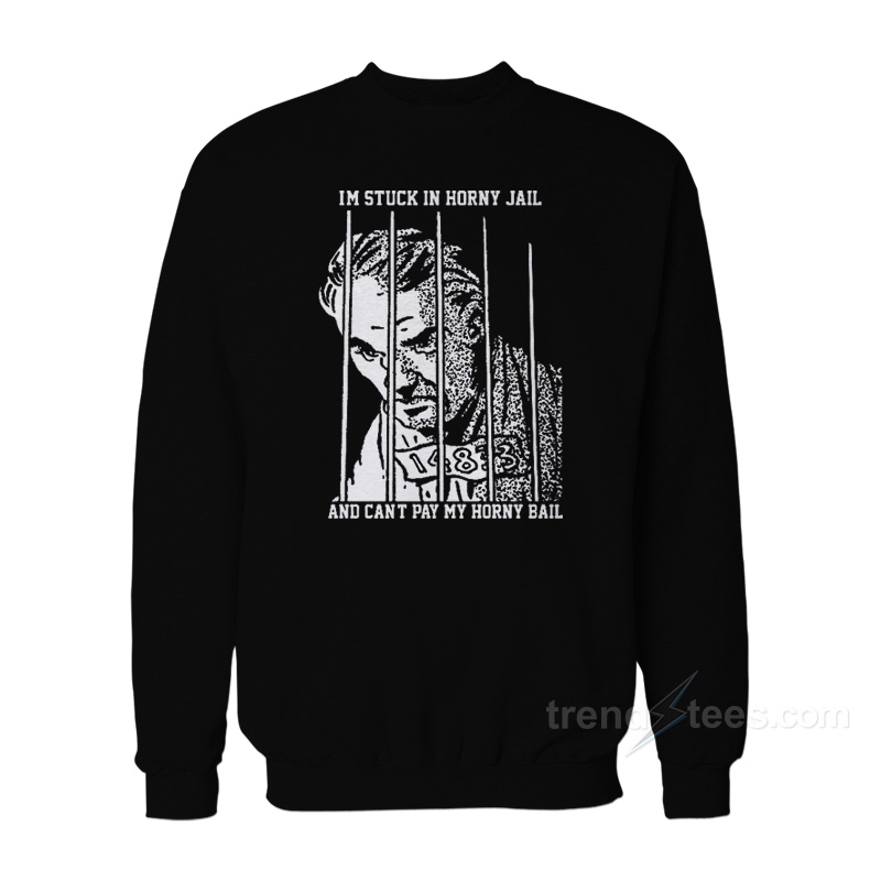 I'm Stuck In Horny Jail Sweatshirt