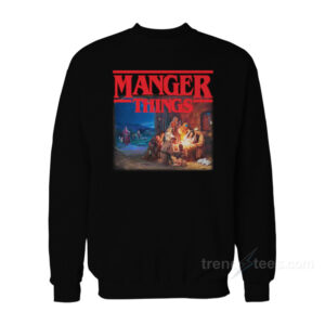 Manger Things Sweatshirt