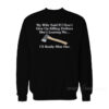 My Wife Said If I Don't Give Up Killing Drifters Sweatshirt
