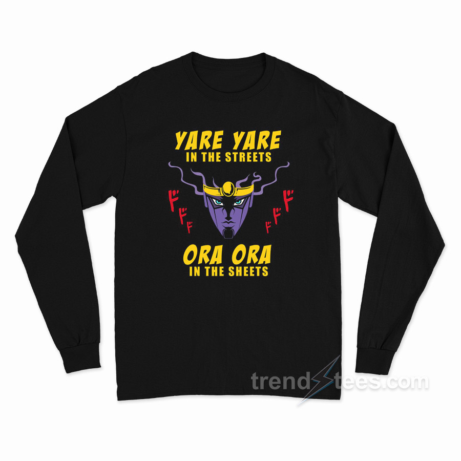 Yare Yare In The Streets Ora Ora In The Sheets Long Sleeve Shirt