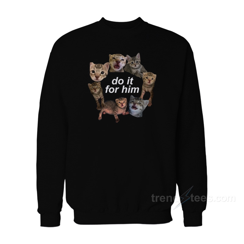 Do It for Him Bitty Cat Sweatshirt
