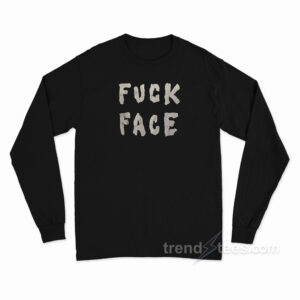 Fuck Face Long Sleeve Shirt