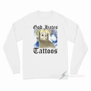 God Hates Tattoos Long Sleeve Shirt