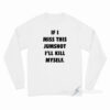 If I Miss This Jumpshot I'll Kill Myself Long Sleeve Shirt