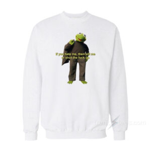 If You Hate Me Kill Me Or STFU Sweatshirt