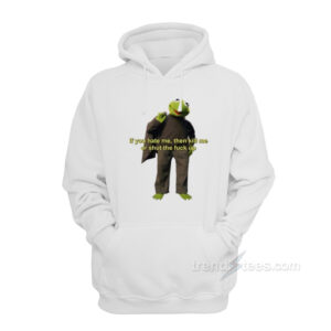If You Hate Me Kill Me Or STFU Hoodie