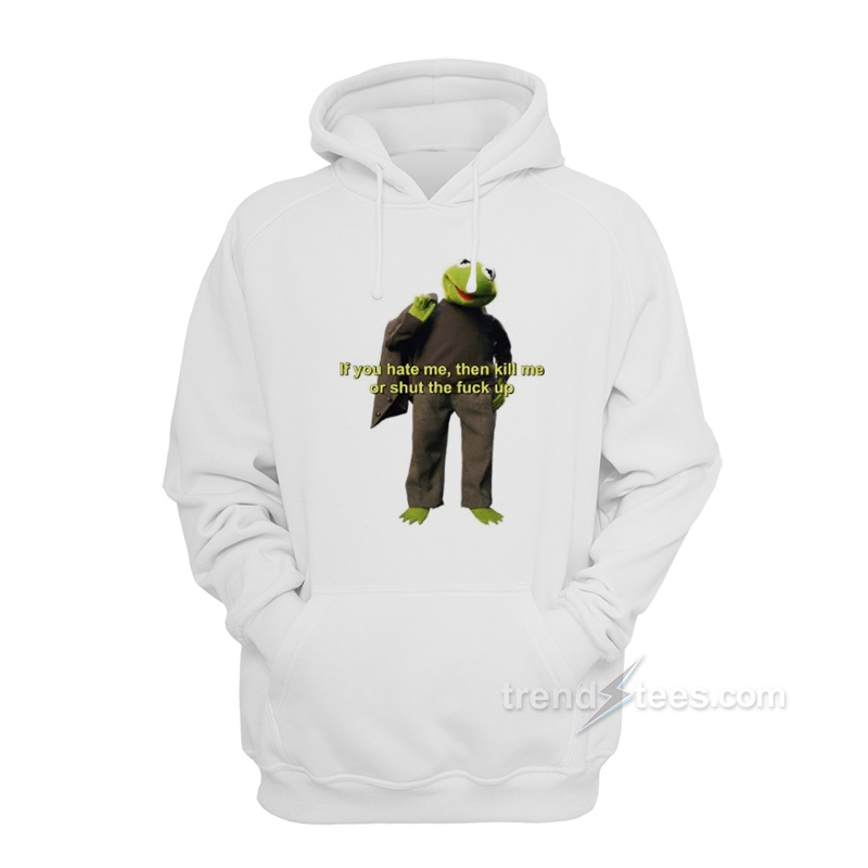 If You Hate Me Kill Me Or STFU Hoodie
