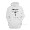 Jesus Loves You But I Don't Go Fuck Yourself Hoodie
