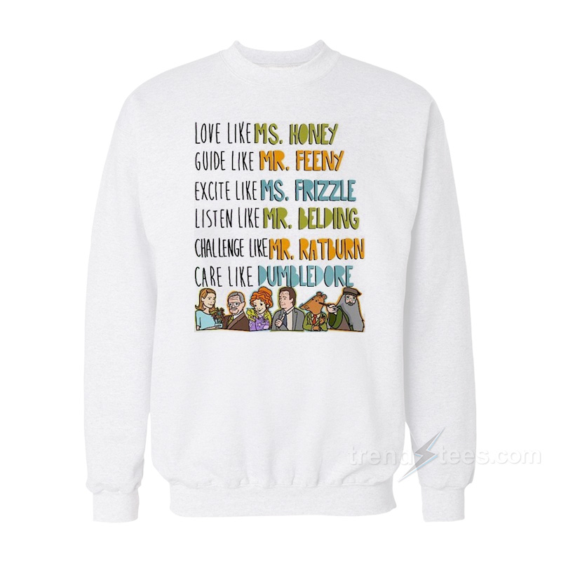 Love Guide Excite Listen Challenge Care Like Teachers Sweatshirt