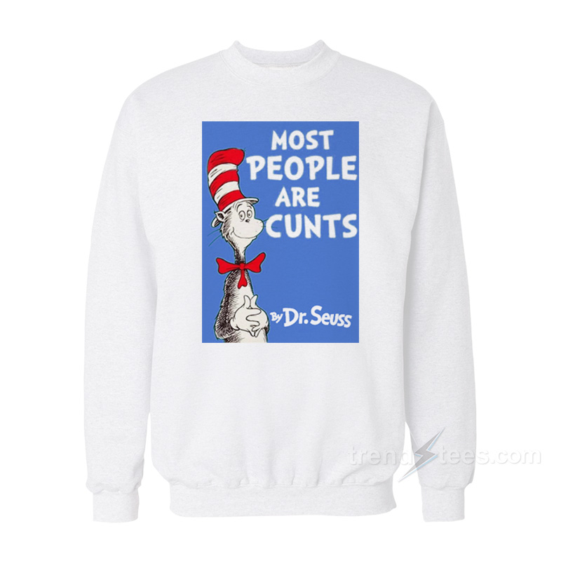 Most Cunt Are People Too Sweatshirt