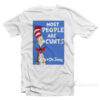 Most Cunt Are People Too T-Shirt