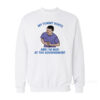 My Tummy Hurts And I'm Mad At The Government Sweatshirt