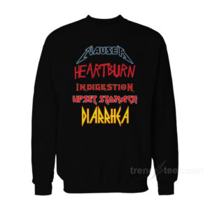 Nausea Heartburn Indigestion Upset Stomach Diarrhea Sweatshirt