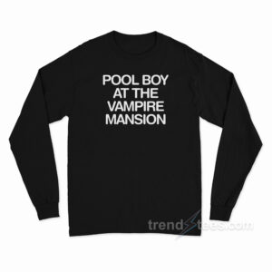 Pool Boy At The Vampire Mansion Long Sleeve Shirt