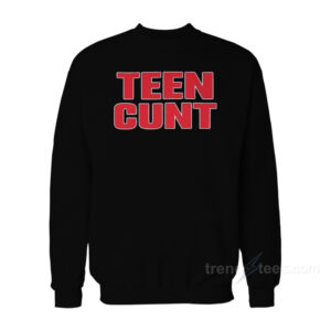 Teen Cunt Sweatshirt